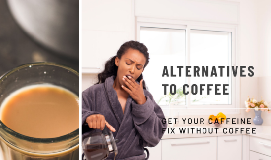 Alternatives to Drinking Coffee