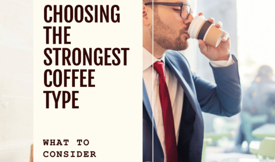 Factors to Consider when Choosing the Strongest Coffee Type