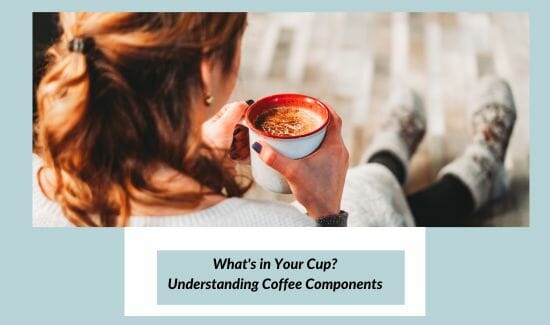 What's in Your Cup? Understanding Coffee Components