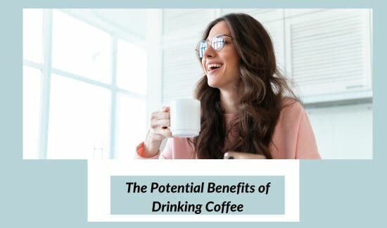 The Potential Benefits of Drinking Coffee