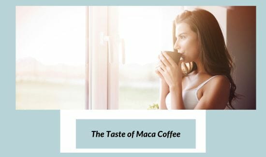 The taste of maca coffee