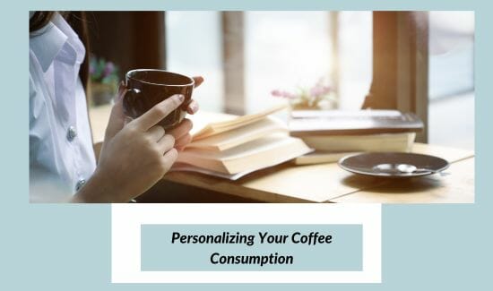 Personalizing Your Coffee Consumption