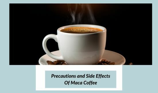 Precautions and Side Effects Of Maca Coffee