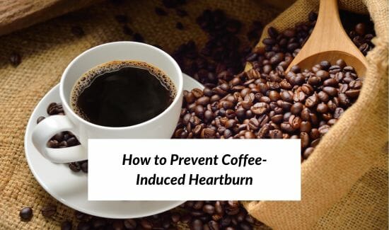 How to Prevent Coffee-Induced Heartburn