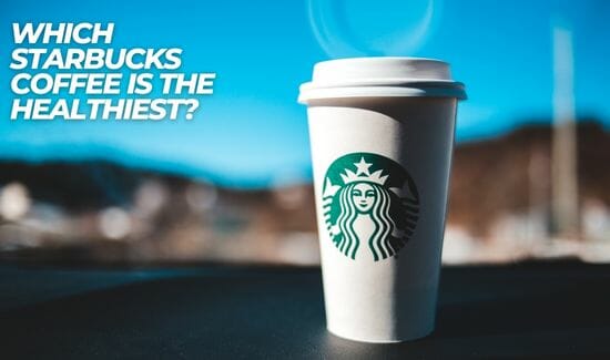 Which Starbucks coffee is the Healthiest