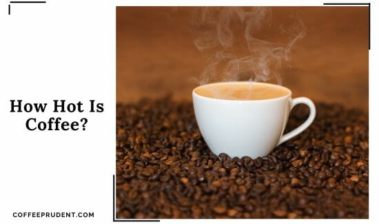 How Hot Is Coffee
