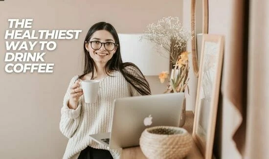 What-Is-The-Healthiest-Way-To-Drink-Coffee
