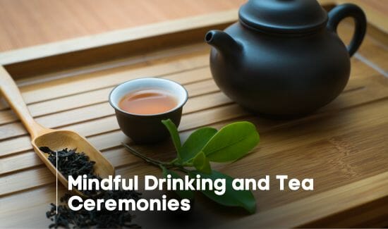 Mindful Drinking and Tea Ceremonies