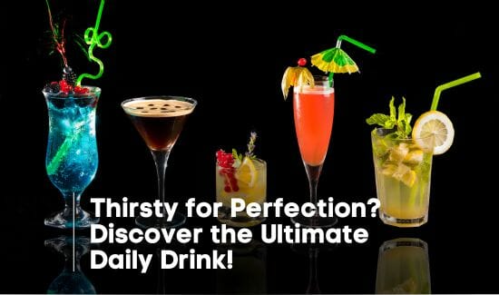 Thirsty for Perfection-Discover the Ultimate Daily Drink!