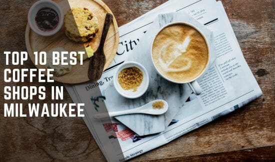 Top 10 Best coffee shops in Milwaukee