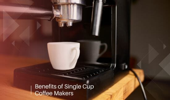 Benefits of Single Cup Coffee Makers
