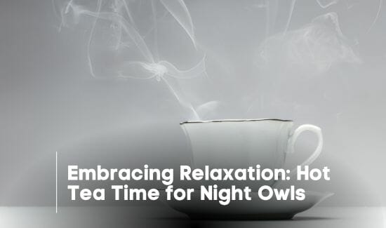 Embracing Relaxation Hot Tea Time for Night Owls