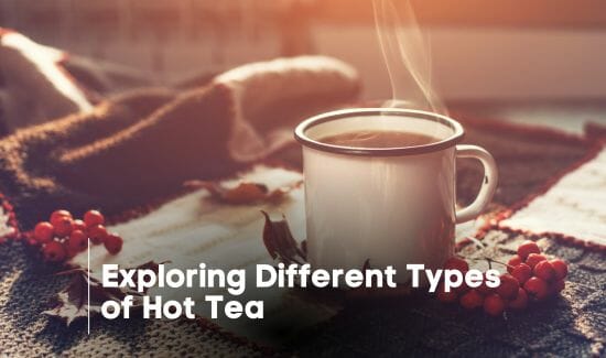 Exploring Different Types of Hot Tea