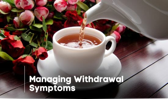 Managing Withdrawal Symptoms of tea